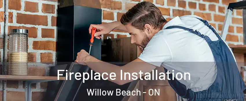  Fireplace Installation Willow Beach - ON