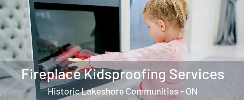  Fireplace Kidsproofing Services Historic Lakeshore Communities - ON