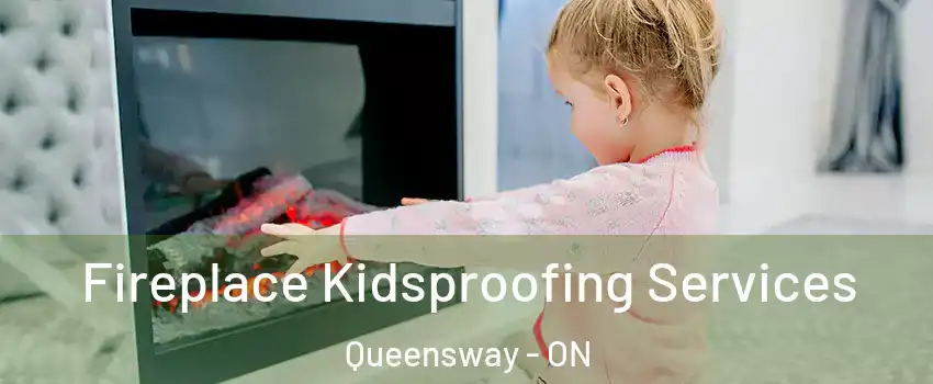  Fireplace Kidsproofing Services Queensway - ON