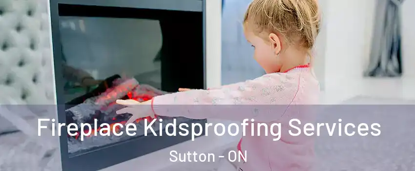  Fireplace Kidsproofing Services Sutton - ON