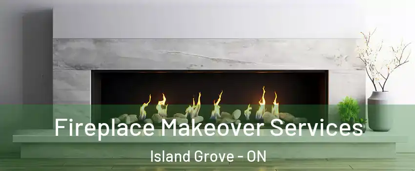  Fireplace Makeover Services Island Grove - ON