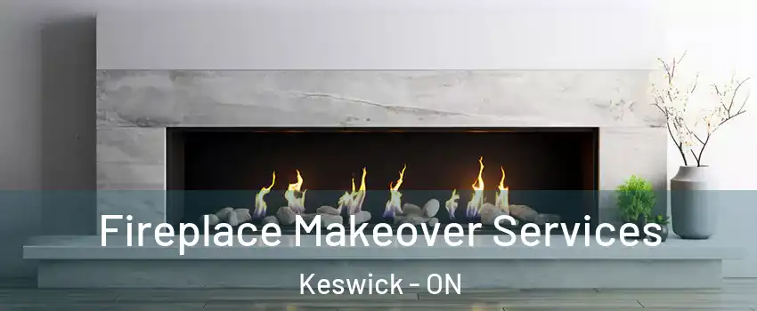  Fireplace Makeover Services Keswick - ON