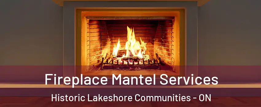  Fireplace Mantel Services Historic Lakeshore Communities - ON