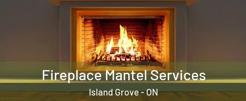  Fireplace Mantel Services Island Grove - ON