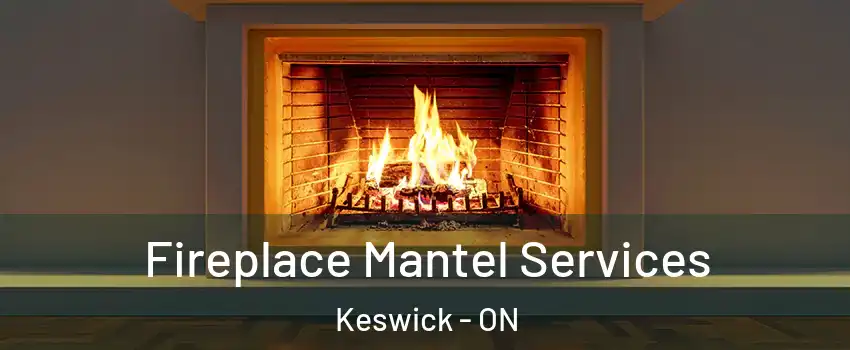  Fireplace Mantel Services Keswick - ON