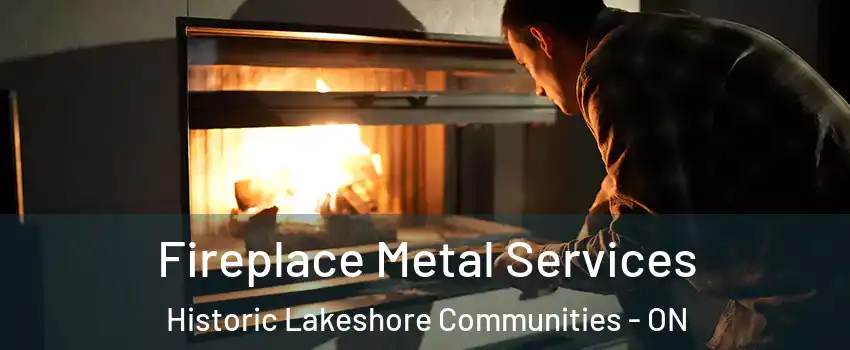  Fireplace Metal Services Historic Lakeshore Communities - ON