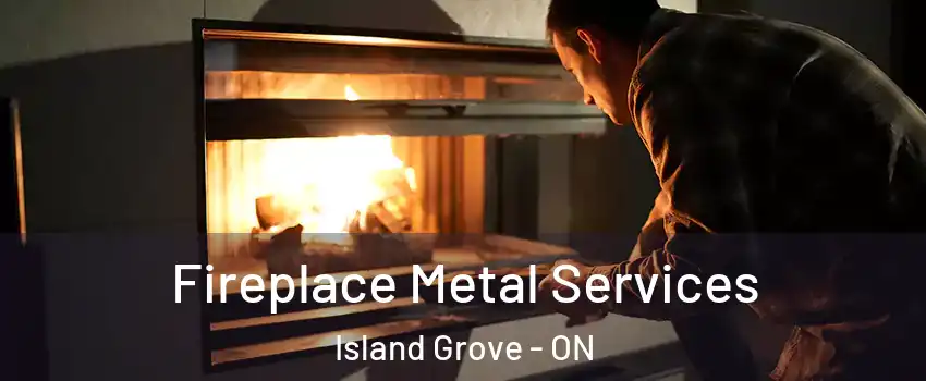  Fireplace Metal Services Island Grove - ON