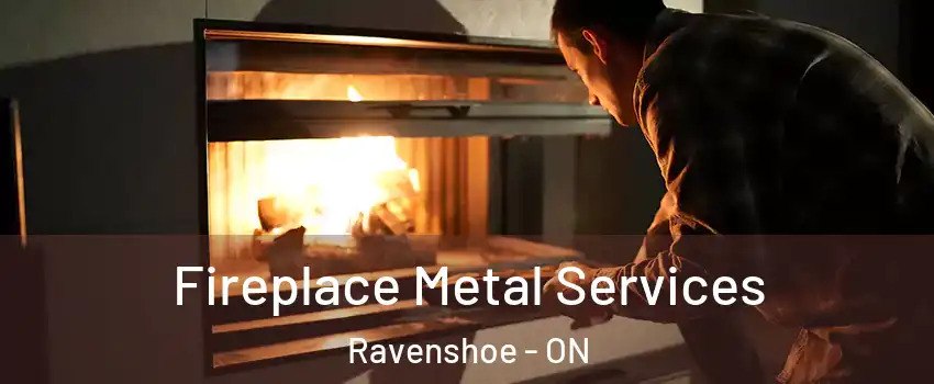  Fireplace Metal Services Ravenshoe - ON