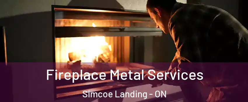  Fireplace Metal Services Simcoe Landing - ON