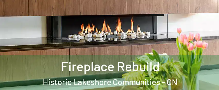  Fireplace Rebuild Historic Lakeshore Communities - ON