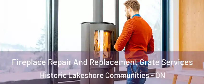  Fireplace Repair And Replacement Grate Services Historic Lakeshore Communities - ON