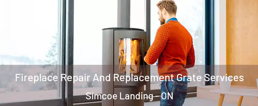  Fireplace Repair And Replacement Grate Services Simcoe Landing - ON