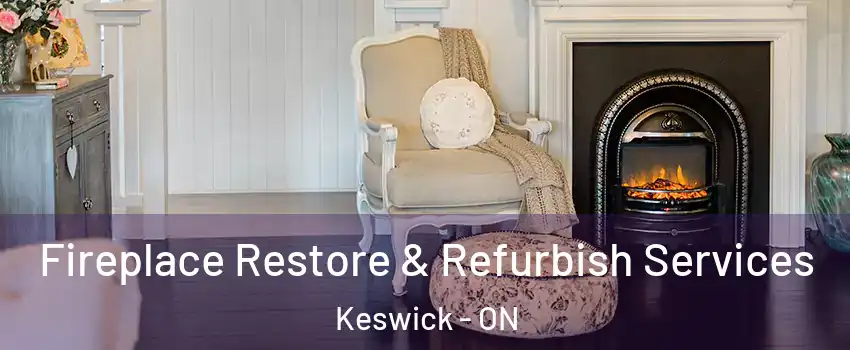  Fireplace Restore & Refurbish Services Keswick - ON