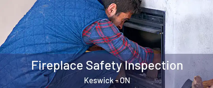  Fireplace Safety Inspection Keswick - ON