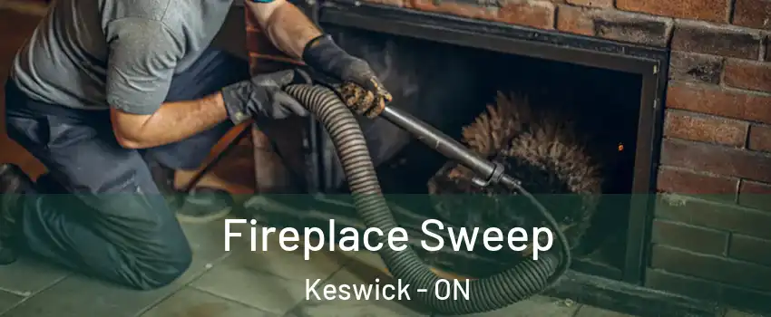  Fireplace Sweep Keswick - ON