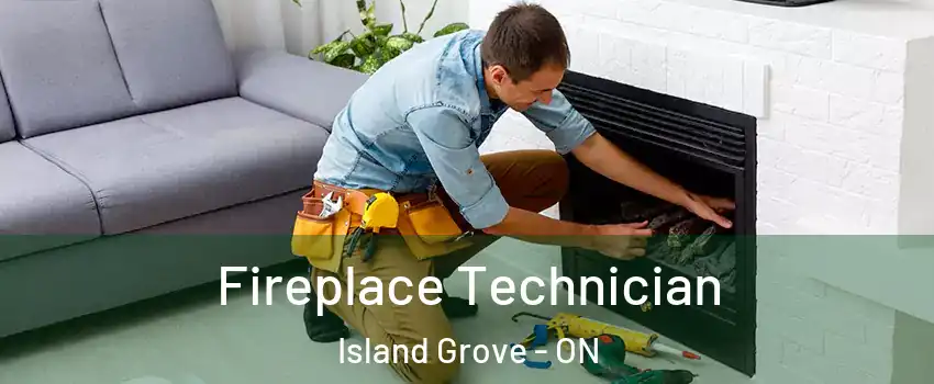  Fireplace Technician Island Grove - ON