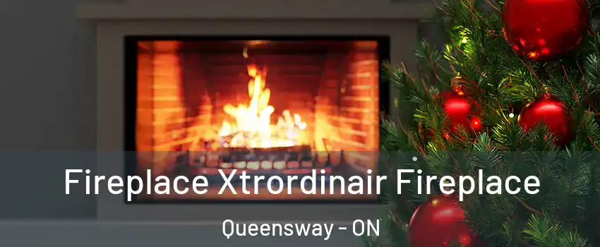  Fireplace Xtrordinair Fireplace Queensway - ON
