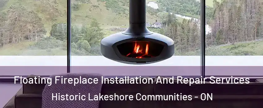  Floating Fireplace Installation And Repair Services Historic Lakeshore Communities - ON