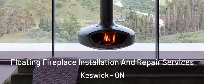  Floating Fireplace Installation And Repair Services Keswick - ON