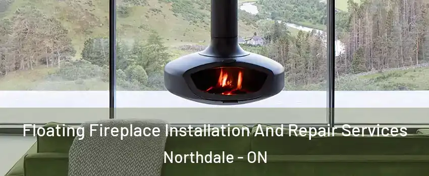  Floating Fireplace Installation And Repair Services Northdale - ON