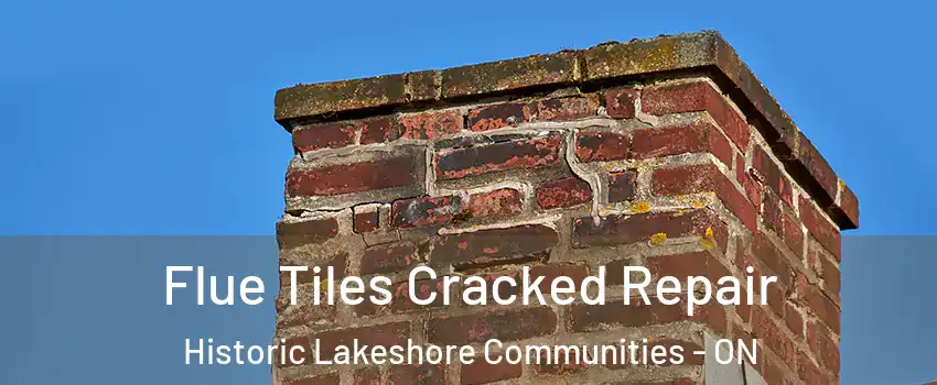  Flue Tiles Cracked Repair Historic Lakeshore Communities - ON