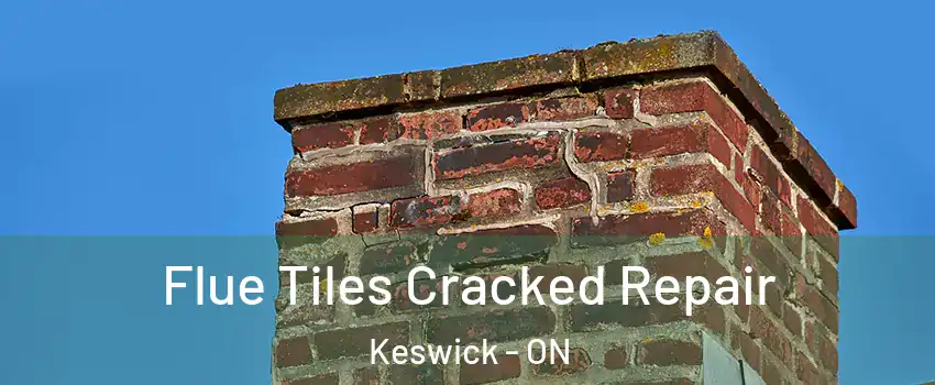  Flue Tiles Cracked Repair Keswick - ON