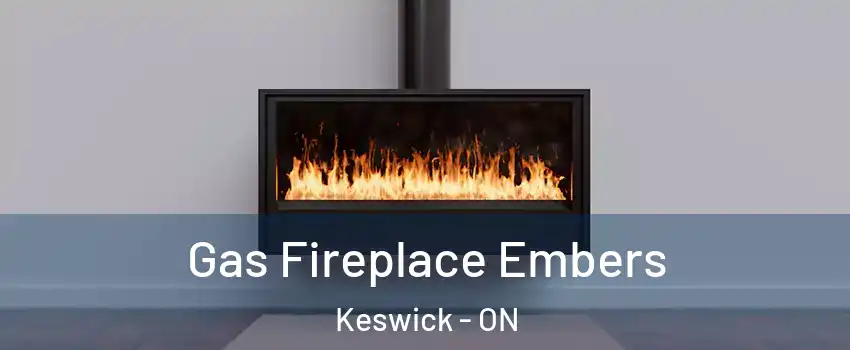  Gas Fireplace Embers Keswick - ON