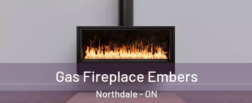  Gas Fireplace Embers Northdale - ON