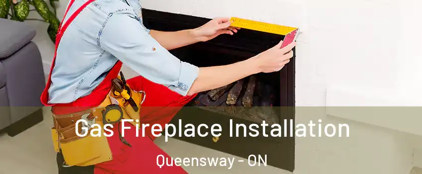  Gas Fireplace Installation Queensway - ON