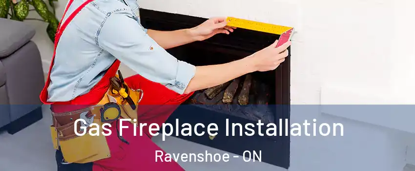  Gas Fireplace Installation Ravenshoe - ON