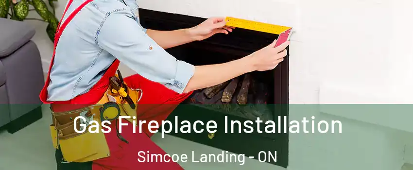  Gas Fireplace Installation Simcoe Landing - ON
