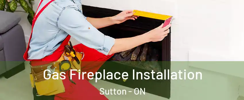  Gas Fireplace Installation Sutton - ON