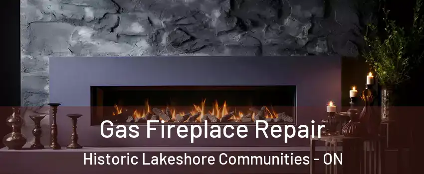  Gas Fireplace Repair Historic Lakeshore Communities - ON