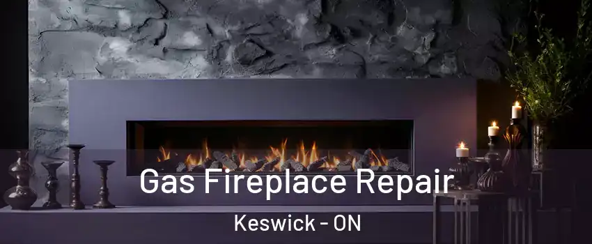  Gas Fireplace Repair Keswick - ON