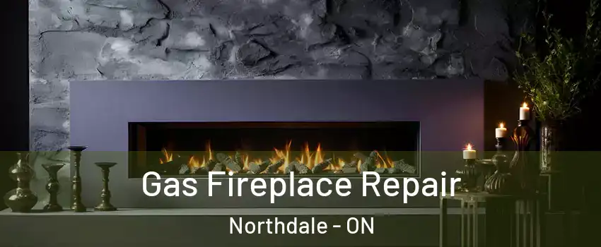  Gas Fireplace Repair Northdale - ON