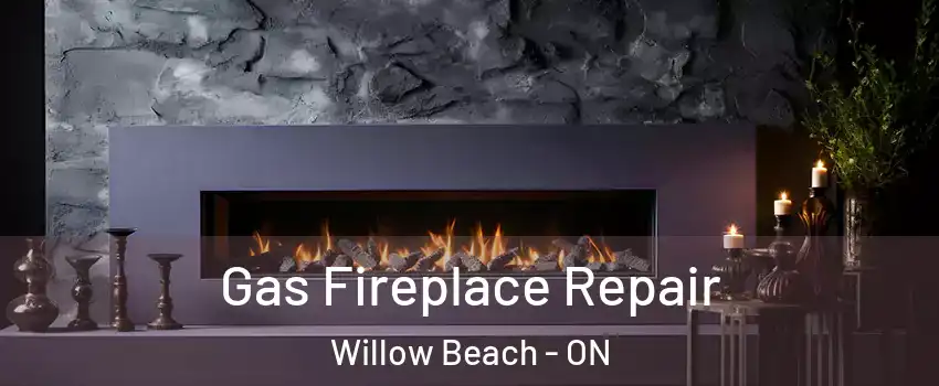  Gas Fireplace Repair Willow Beach - ON