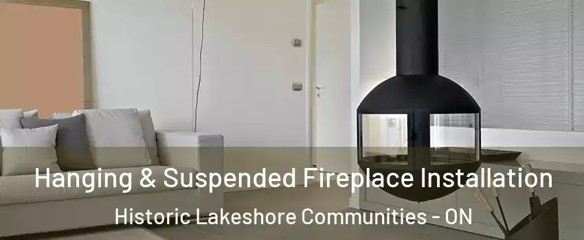 Hanging & Suspended Fireplace Installation Historic Lakeshore Communities - ON