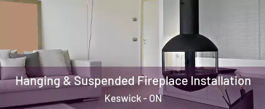  Hanging & Suspended Fireplace Installation Keswick - ON