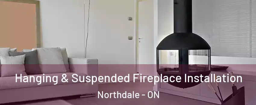  Hanging & Suspended Fireplace Installation Northdale - ON