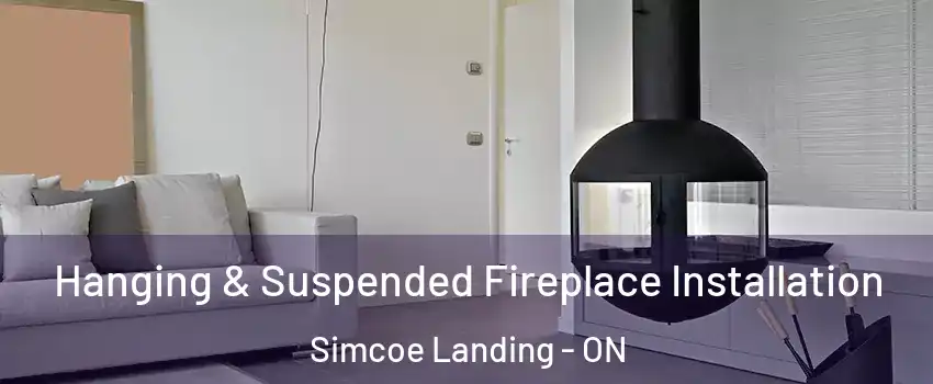  Hanging & Suspended Fireplace Installation Simcoe Landing - ON