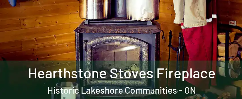  Hearthstone Stoves Fireplace Historic Lakeshore Communities - ON