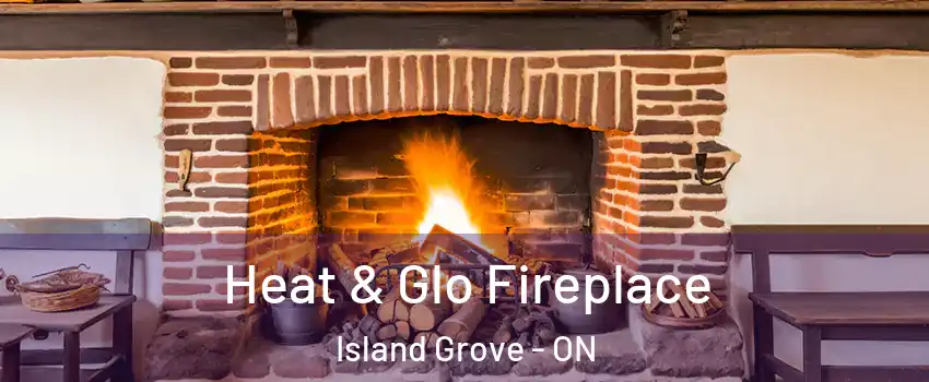  Heat & Glo Fireplace Island Grove - ON