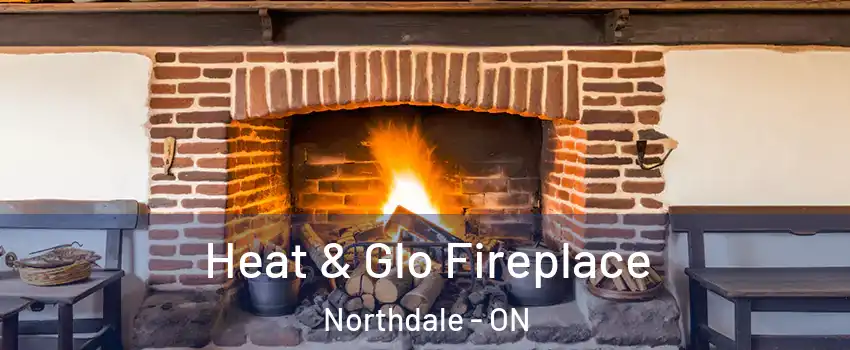  Heat & Glo Fireplace Northdale - ON