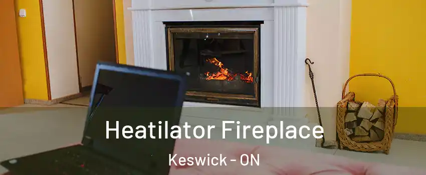  Heatilator Fireplace Keswick - ON