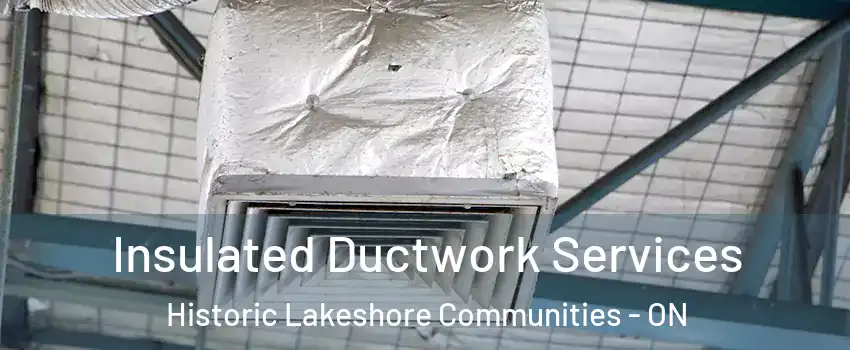  Insulated Ductwork Services Historic Lakeshore Communities - ON