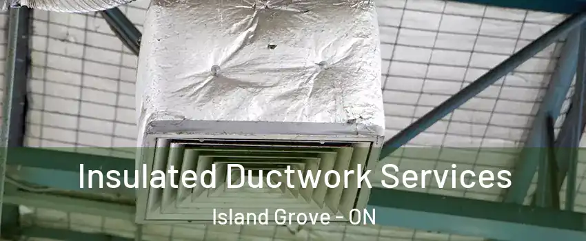  Insulated Ductwork Services Island Grove - ON