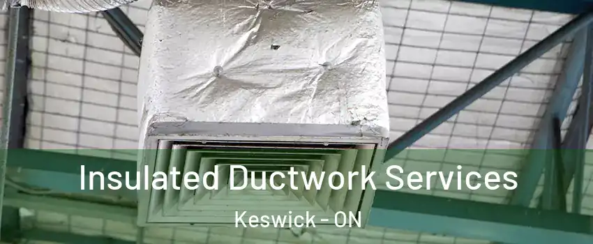  Insulated Ductwork Services Keswick - ON
