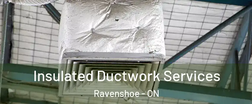  Insulated Ductwork Services Ravenshoe - ON