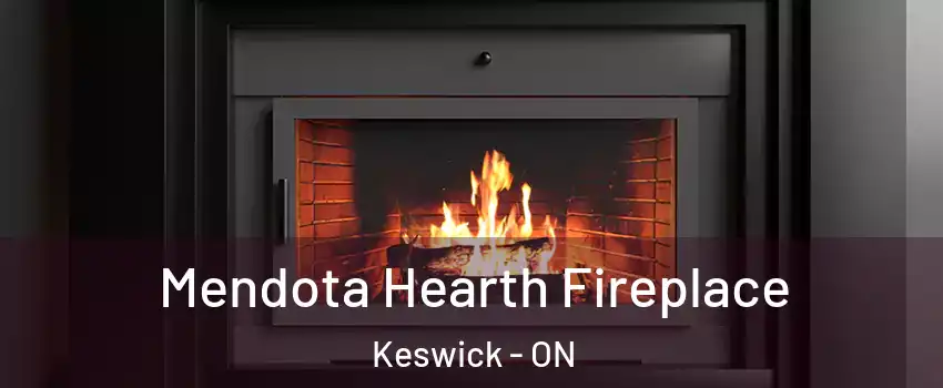  Mendota Hearth Fireplace Keswick - ON