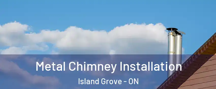  Metal Chimney Installation Island Grove - ON